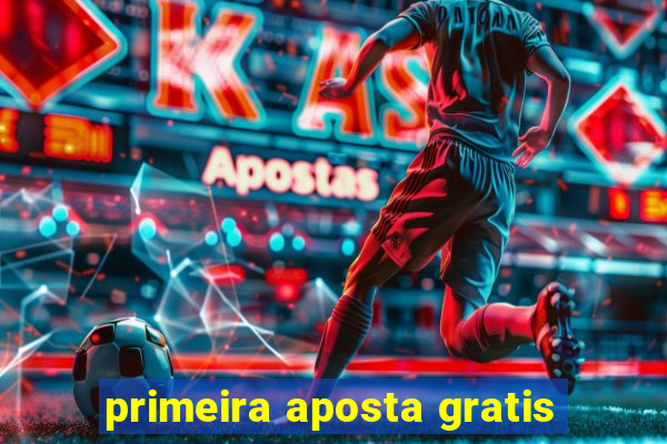 primeira aposta gratis